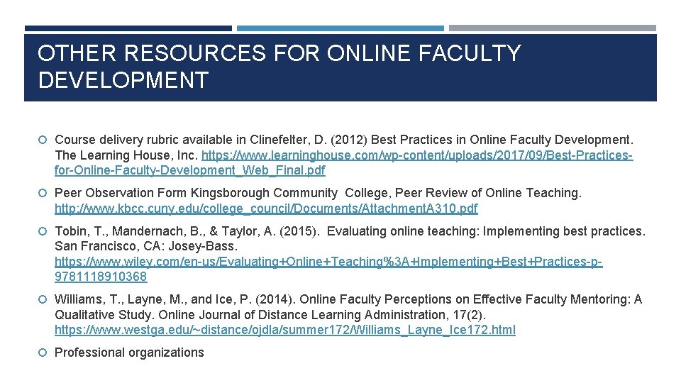 OTHER RESOURCES FOR ONLINE FACULTY DEVELOPMENT Course delivery rubric available in Clinefelter, D. (2012)