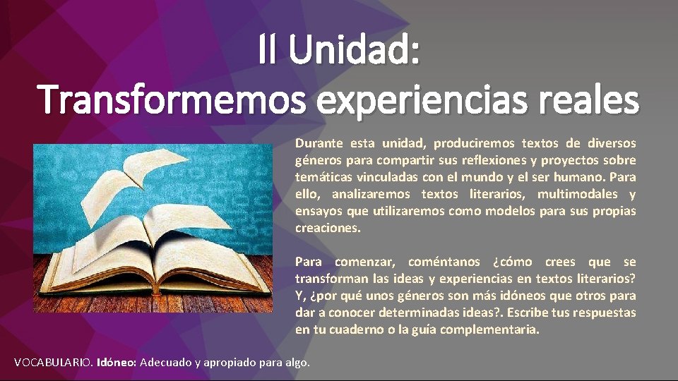 II Unidad: Transformemos experiencias reales Durante esta unidad, produciremos textos de diversos géneros para