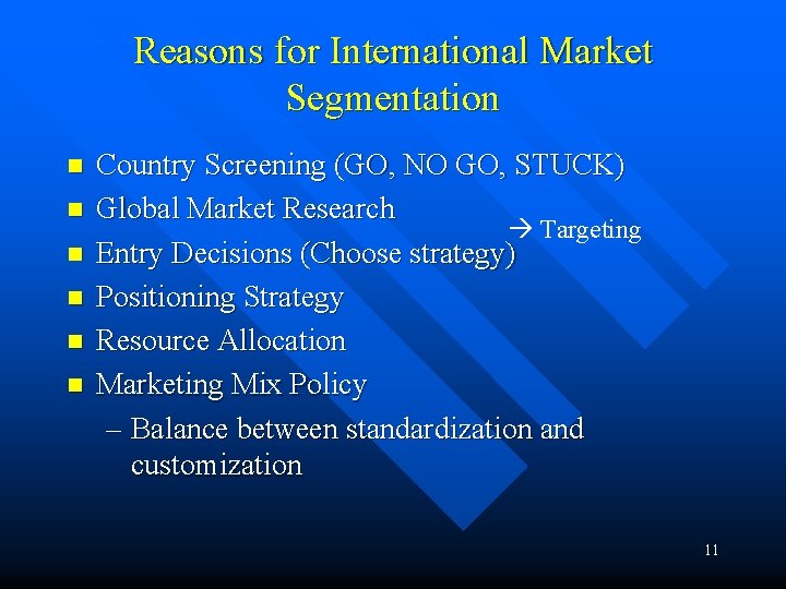 Reasons for International Market Segmentation n n n Country Screening (GO, NO GO, STUCK)