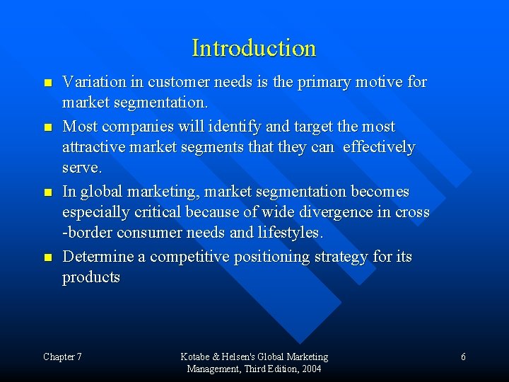 Introduction n n Variation in customer needs is the primary motive for market segmentation.