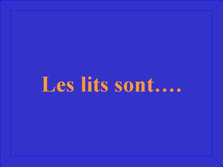 Les lits sont…. 