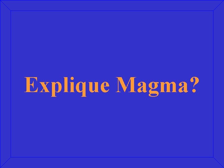 Explique Magma? 