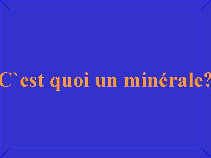 C`est quoi un minérale? 