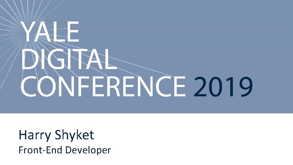 Yale Digital Conference 2019 Harry Shyket Front-End Developer 