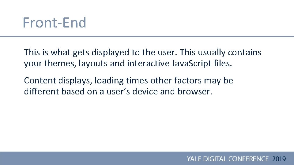 Front-End This is what gets displayed to the user. This usually contains your themes,