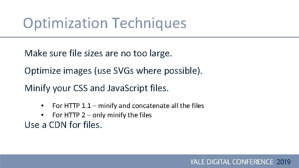 Optimization Techniques Make sure file sizes are no too large. Optimize images (use SVGs