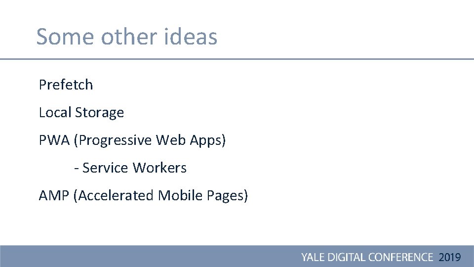 Some other ideas Prefetch Local Storage PWA (Progressive Web Apps) - Service Workers AMP
