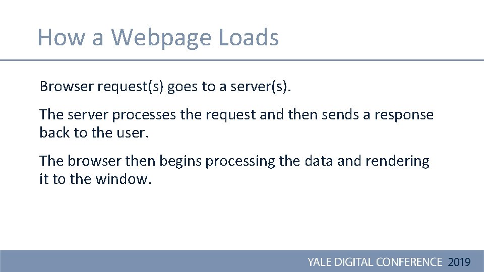 How a Webpage Loads Browser request(s) goes to a server(s). The server processes the