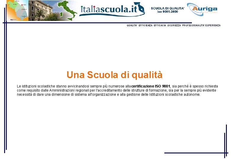 QUALITA’ EFFICIENZA EFFICACIA SICUREZZA PROFESSIONALITA’ ESPERIENZA Una Scuola di qualità Le istituzioni scolastiche stanno