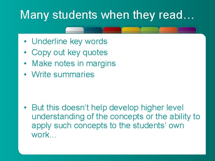 Many students when they read… • • Underline key words Copy out key quotes