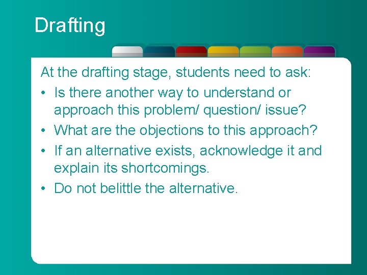 Drafting At the drafting stage, students need to ask: • Is there another way