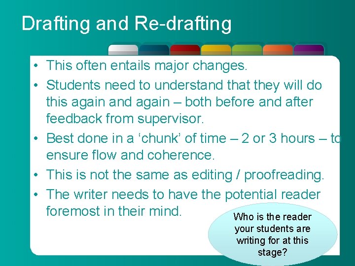 Drafting and Re-drafting • This often entails major changes. • Students need to understand