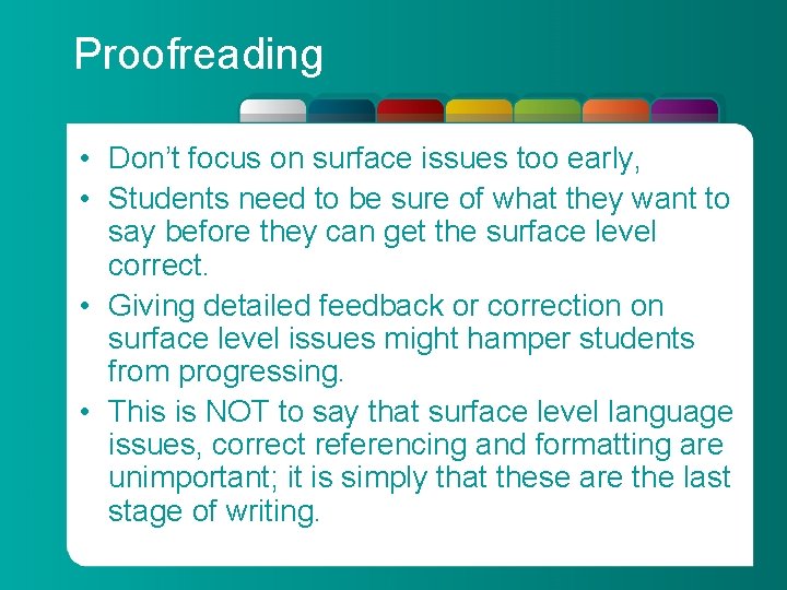 Proofreading • Don’t focus on surface issues too early, • Students need to be