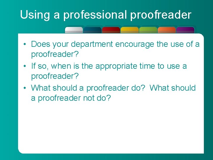 Using a professional proofreader • Does your department encourage the use of a proofreader?