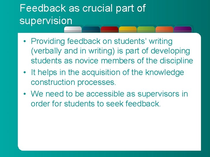 Feedback as crucial part of supervision • Providing feedback on students’ writing (verbally and