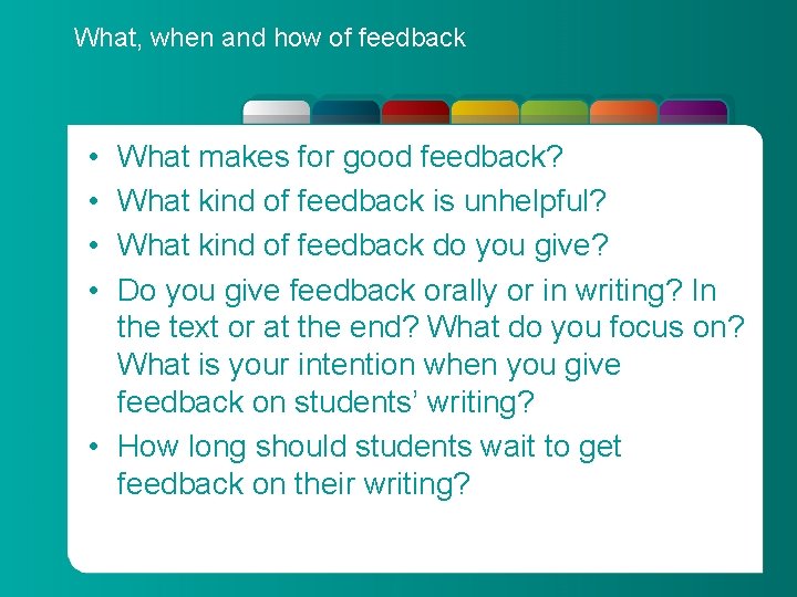 What, when and how of feedback • • What makes for good feedback? What