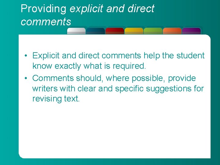 Providing explicit and direct comments • Explicit and direct comments help the student know