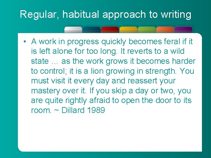Regular, habitual approach to writing • A work in progress quickly becomes feral if