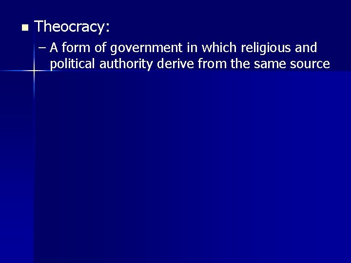 n Theocracy: – A form of government in which religious and political authority derive