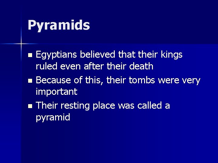 Pyramids Egyptians believed that their kings ruled even after their death n Because of