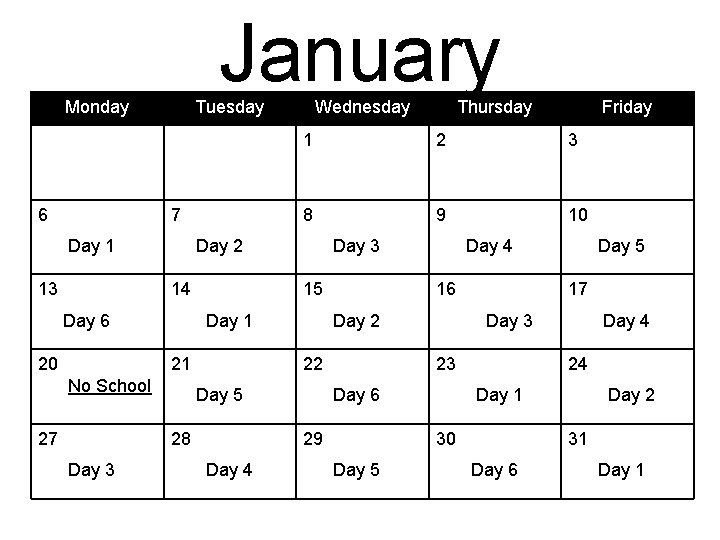 January Monday 6 Tuesday 7 Day 1 13 Day 6 27 8 9 10