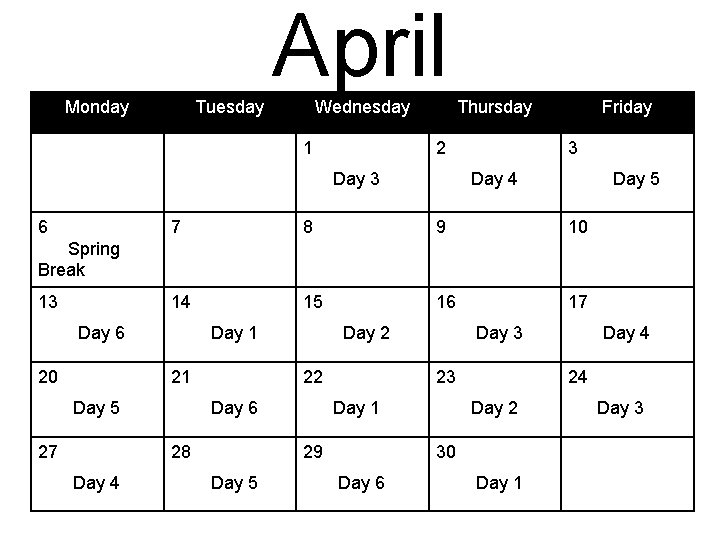 April Monday Tuesday Wednesday 1 Thursday 2 Day 3 6 Friday 3 Day 4