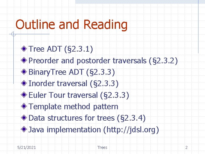 Outline and Reading Tree ADT (§ 2. 3. 1) Preorder and postorder traversals (§