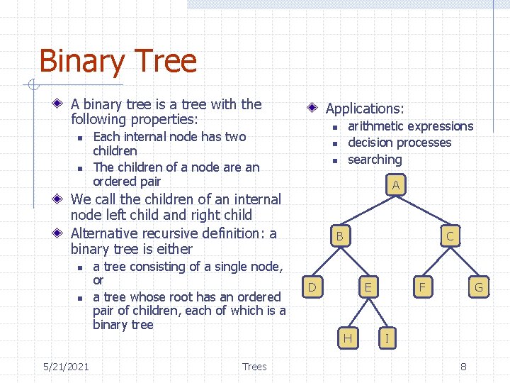 Binary Tree A binary tree is a tree with the following properties: n n