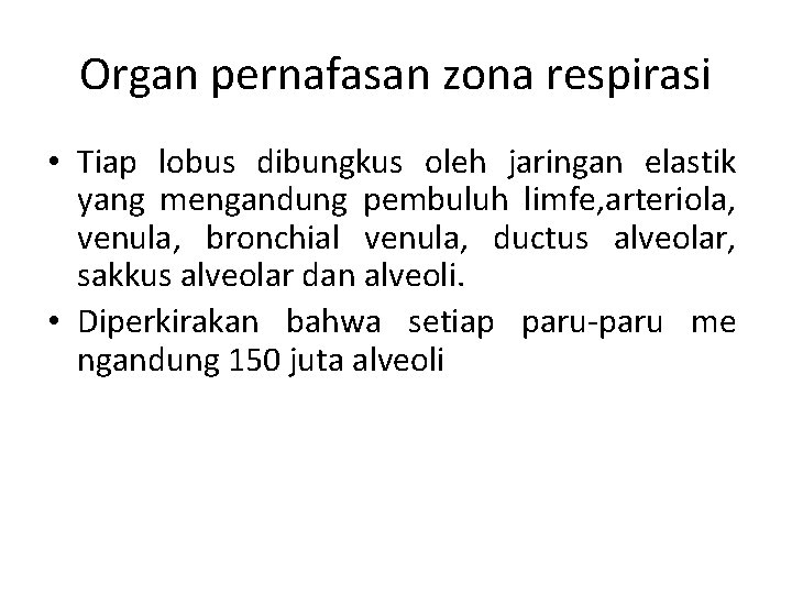 Organ pernafasan zona respirasi • Tiap lobus dibungkus oleh jaringan elastik yang mengandung pembuluh