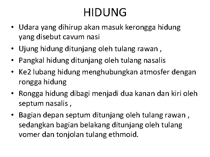 HIDUNG • Udara yang dihirup akan masuk kerongga hidung yang disebut cavum nasi •