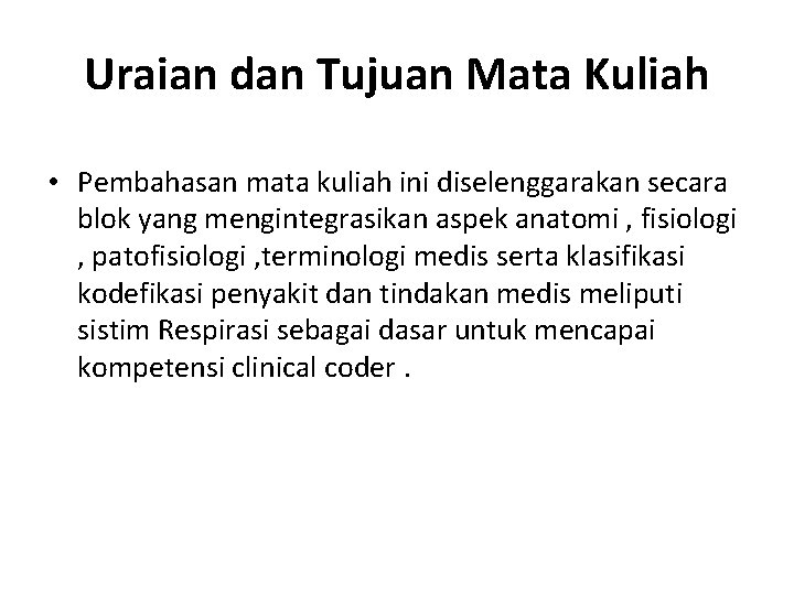 Uraian dan Tujuan Mata Kuliah • Pembahasan mata kuliah ini diselenggarakan secara blok yang