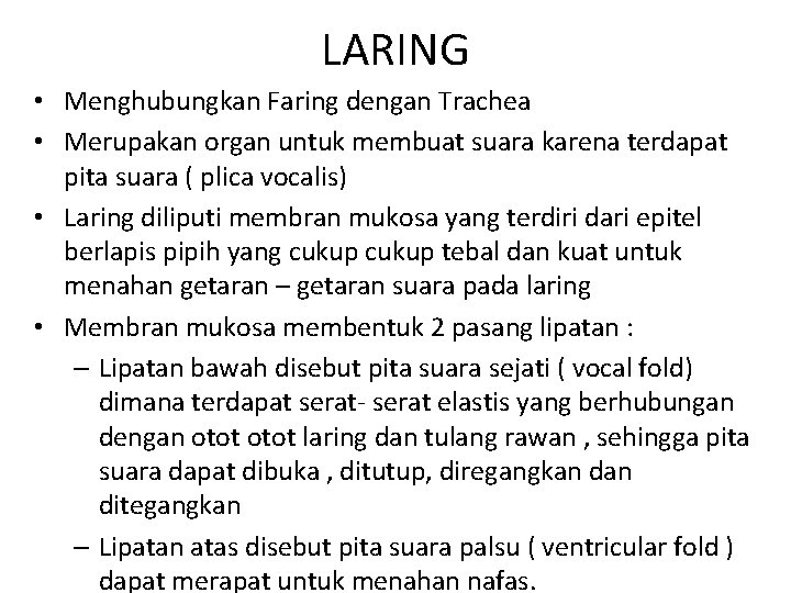 LARING • Menghubungkan Faring dengan Trachea • Merupakan organ untuk membuat suara karena terdapat