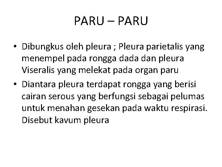 PARU – PARU • Dibungkus oleh pleura ; Pleura parietalis yang menempel pada rongga