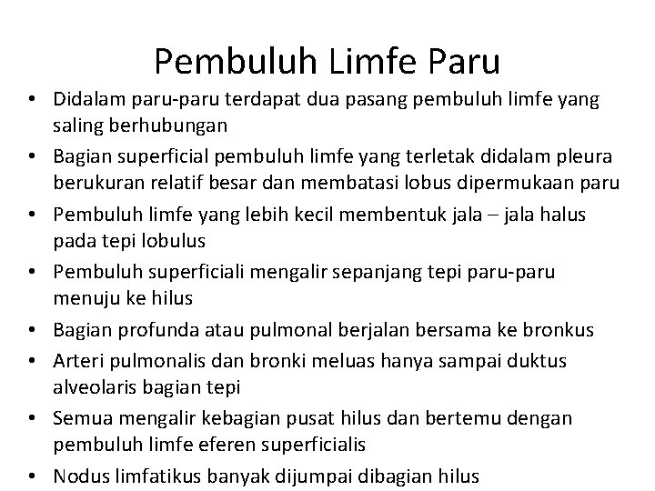 Pembuluh Limfe Paru • Didalam paru-paru terdapat dua pasang pembuluh limfe yang saling berhubungan