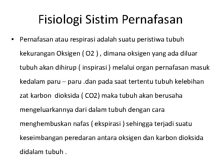 Fisiologi Sistim Pernafasan • Pernafasan atau respirasi adalah suatu peristiwa tubuh kekurangan Oksigen (