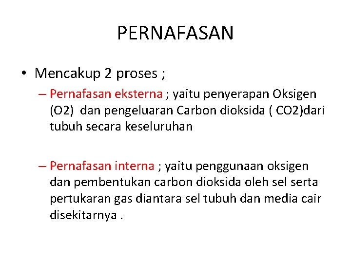 PERNAFASAN • Mencakup 2 proses ; – Pernafasan eksterna ; yaitu penyerapan Oksigen (O