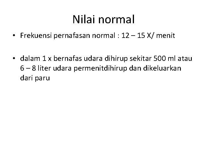 Nilai normal • Frekuensi pernafasan normal : 12 – 15 X/ menit • dalam