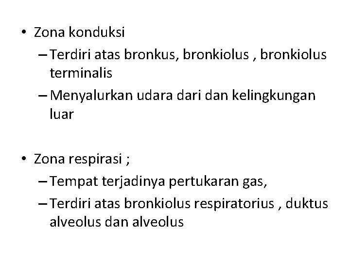  • Zona konduksi – Terdiri atas bronkus, bronkiolus terminalis – Menyalurkan udara dari