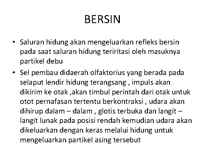 BERSIN • Saluran hidung akan mengeluarkan refleks bersin pada saat saluran hidung teriritasi oleh