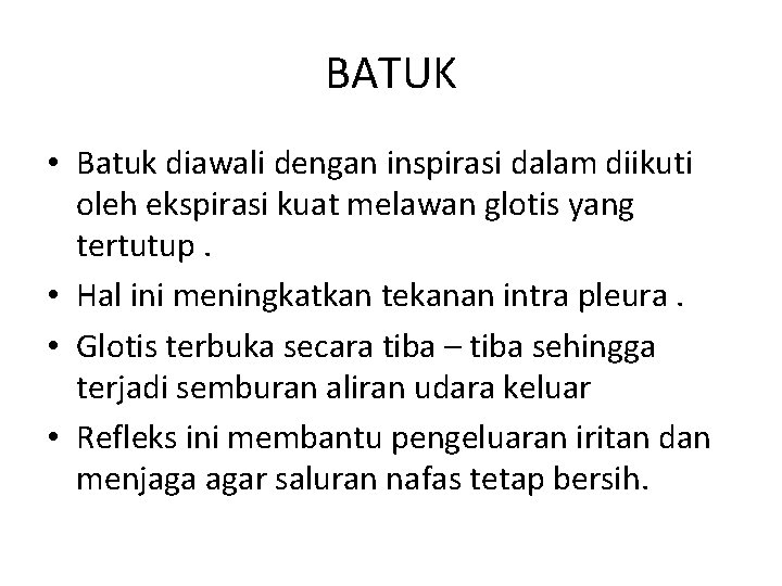 BATUK • Batuk diawali dengan inspirasi dalam diikuti oleh ekspirasi kuat melawan glotis yang