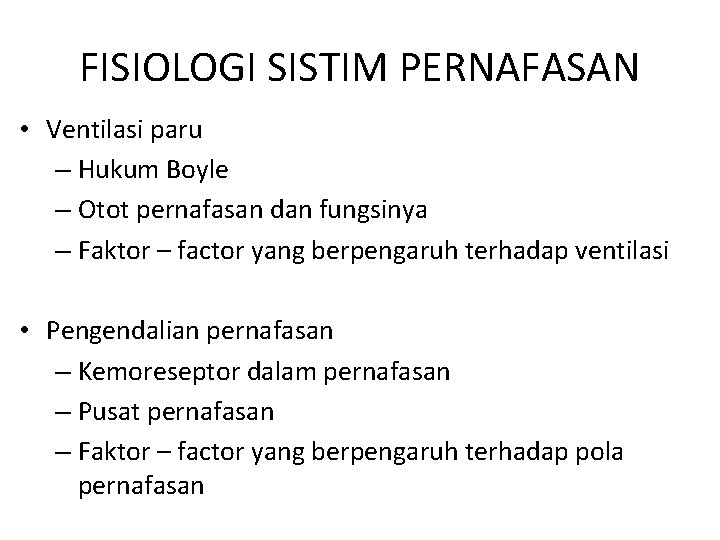 FISIOLOGI SISTIM PERNAFASAN • Ventilasi paru – Hukum Boyle – Otot pernafasan dan fungsinya