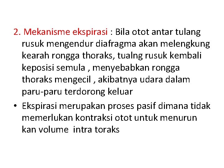 2. Mekanisme ekspirasi : Bila otot antar tulang rusuk mengendur diafragma akan melengkung kearah