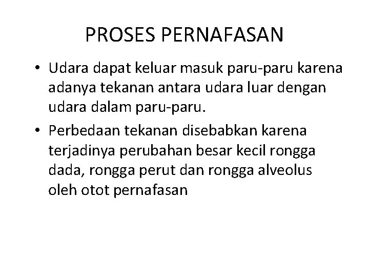 PROSES PERNAFASAN • Udara dapat keluar masuk paru-paru karena adanya tekanan antara udara luar