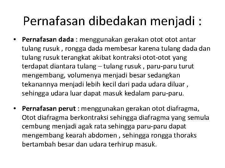 Pernafasan dibedakan menjadi : • Pernafasan dada : menggunakan gerakan otot antar tulang rusuk