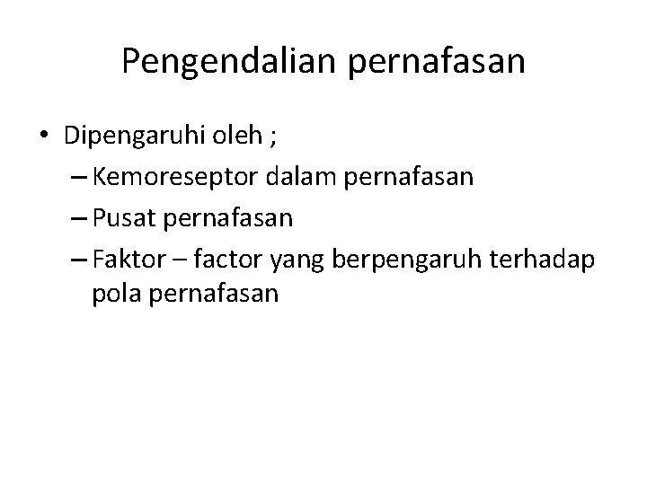 Pengendalian pernafasan • Dipengaruhi oleh ; – Kemoreseptor dalam pernafasan – Pusat pernafasan –