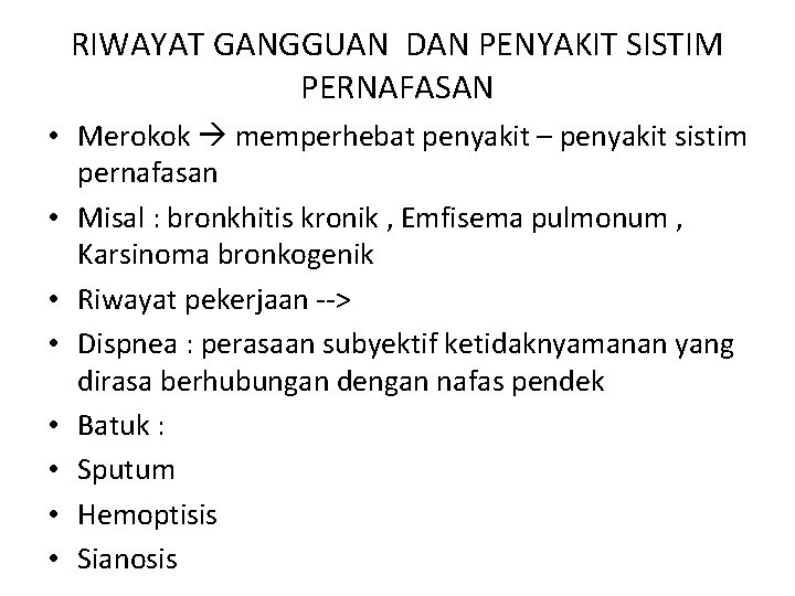 RIWAYAT GANGGUAN DAN PENYAKIT SISTIM PERNAFASAN • Merokok memperhebat penyakit – penyakit sistim pernafasan