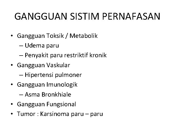 GANGGUAN SISTIM PERNAFASAN • Gangguan Toksik / Metabolik – Udema paru – Penyakit paru