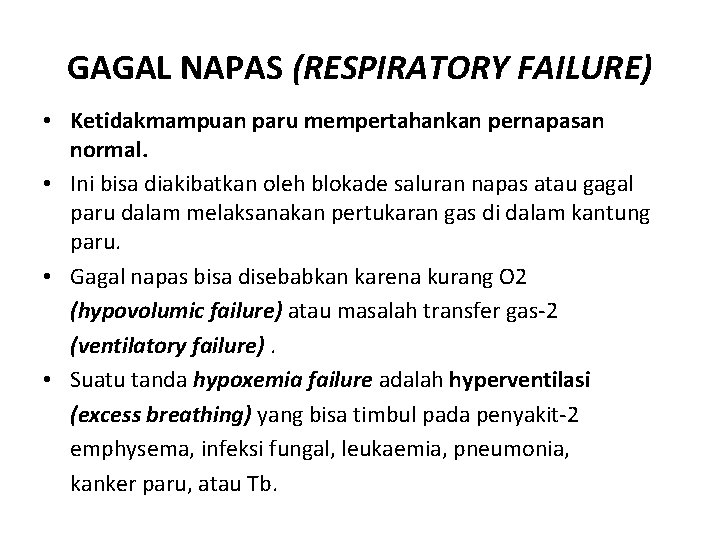 GAGAL NAPAS (RESPIRATORY FAILURE) • Ketidakmampuan paru mempertahankan pernapasan normal. • Ini bisa diakibatkan