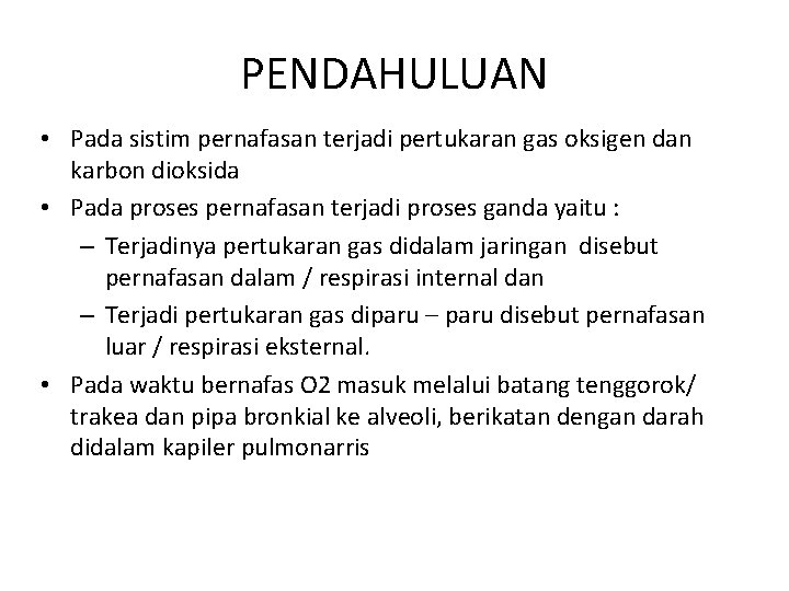 PENDAHULUAN • Pada sistim pernafasan terjadi pertukaran gas oksigen dan karbon dioksida • Pada