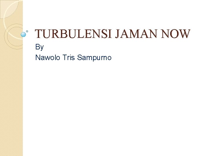 TURBULENSI JAMAN NOW By Nawolo Tris Sampurno 